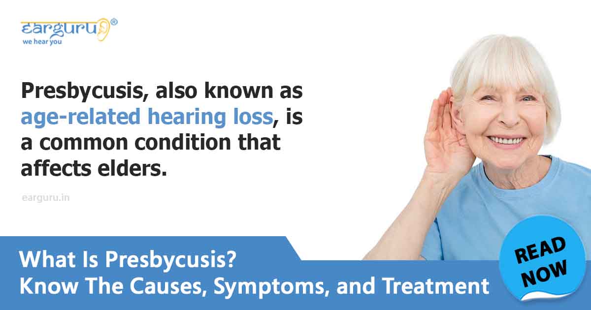 Presbycusis Causes, Symptoms And Treatment Options