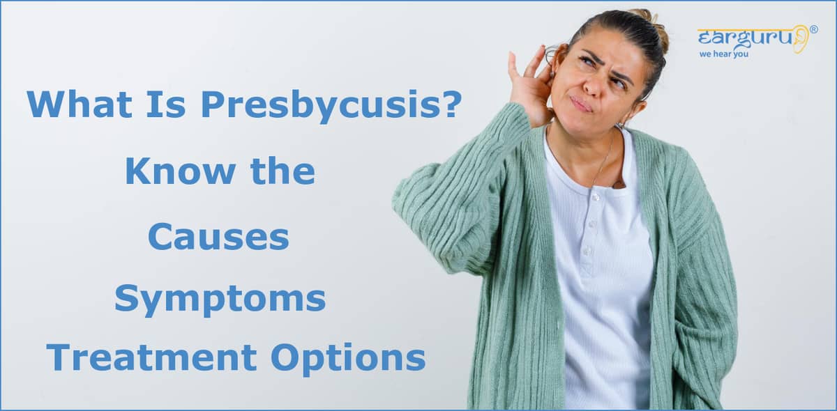 What Is Presbycusis Know The Causes, Symptoms, and Treatment blog feature image